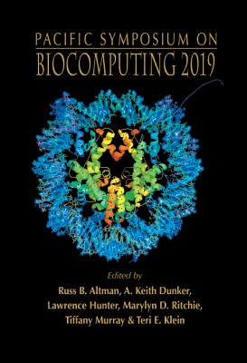 Biocomputing 2019 - Proceedings Of The Pacific Symposium - Altman, Russ B (Editor), and Dunker, A Keith (Editor), and Hunter, Lawrence (Editor)