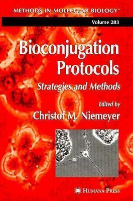 Bioconjugation Protocols: Strategies and Methods - Niemeyer, Christof M (Editor)