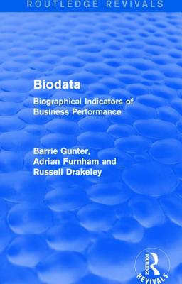 Biodata (Routledge Revivals): Biographical Indicators of Business Performance - Gunter, Barrie, and Furnham, Adrian, and Drakeley, Russell