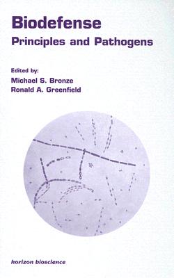 Biodefense: Principles and Pathogens - Bronze, Michael S (Editor), and Greenfield, Ronald A (Editor)