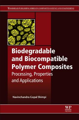 Biodegradable and Biocompatible Polymer Composites: Processing, Properties and Applications - Shimpi, Navinchandra (Editor)