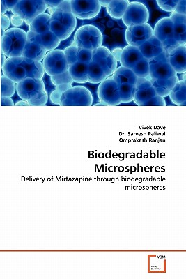 Biodegradable Microspheres - Dave, Vivek, and Paliwal, Sarvesh, Dr., and Ranjan, Omprakash