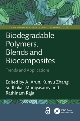 Biodegradable Polymers, Blends and Biocomposites: Trends and Applications - Arun, A (Editor), and Zhang, Kunyu (Editor), and Muniyasamy, Sudhakar (Editor)