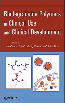Biodegradable Polymers in Clinical Use and Clinical Development - Domb, Abraham J. (Editor), and Kumar, Neeraj (Editor)