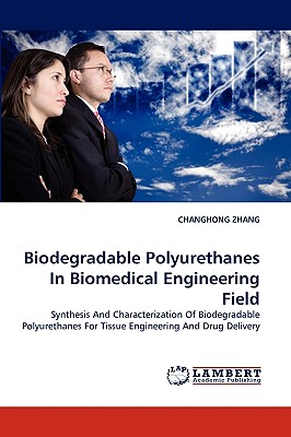 Biodegradable Polyurethanes In Biomedical Engineering Field - Zhang, Changhong
