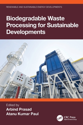 Biodegradable Waste Processing for Sustainable Developments - Prasad, Arbind (Editor), and Paul, Atanu Kumar (Editor)