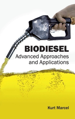 Biodiesel: Advanced Approaches and Applications - Marcel, Kurt (Editor)