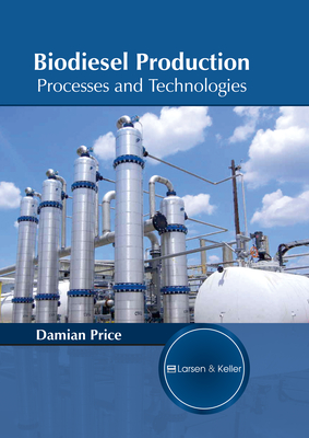 Biodiesel Production: Processes and Technologies - Price, Damian (Editor)