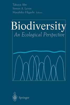 Biodiversity: An Ecological Perspective - Abe, Takuya (Editor), and Levin, Simon A. (Editor), and Higashi, Masahiko (Editor)