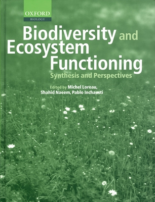 Biodiversity and Ecosystem Functioning: Synthesis and Perspectives - Loreau, Michel (Editor), and Naeem, Shahid (Editor), and Inchausti, Pablo (Editor)