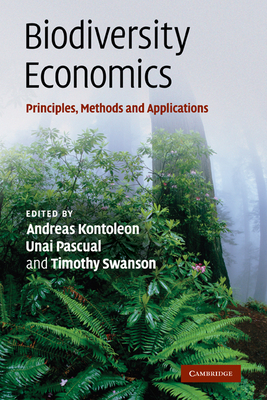 Biodiversity Economics: Principles, Methods and Applications - Kontoleon, Andreas (Editor), and Pascual, Unai (Editor), and Swanson, Timothy (Editor)