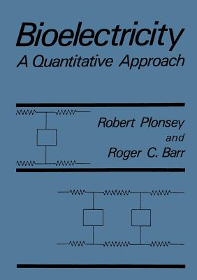 Bioelectricity: A Quantitative Approach - Barr, Roger C, and Plonsey, Robert