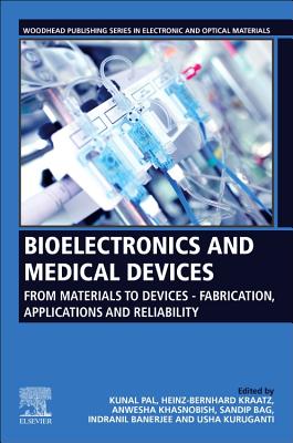 Bioelectronics and Medical Devices: From Materials to Devices Fabrication, Applications and Reliability - Pal, Kunal, PhD (Editor), and Kraatz, Heinz-Bernhard (Editor), and Khasnobish, Anwesha (Editor)