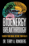Bioenergy Breakthrough: Nourish Your Brain - Restore Your Health