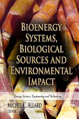 Bioenergy Systems, Biological Sources & Environmental Impact - Allard, Michel C (Editor)