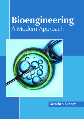 Bioengineering: A Modern Approach - Kenney, Gretchen (Editor)