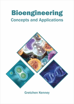 Bioengineering: Concepts and Applications - Kenney, Gretchen (Editor)