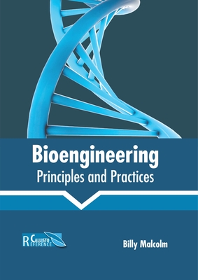Bioengineering: Principles and Practices - Malcolm, Billy (Editor)