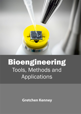 Bioengineering: Tools, Methods and Applications - Kenney, Gretchen (Editor)