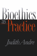 Bioethics as Practice