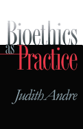 Bioethics as Practice