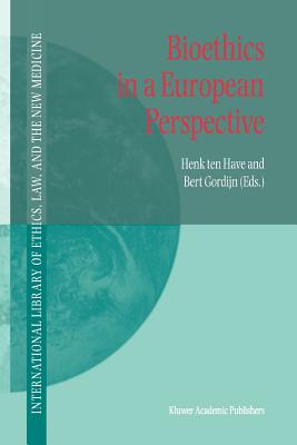Bioethics in a European Perspective - Ten Have, H.A. (Editor), and Gordijn, Bert (Editor)