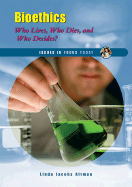 Bioethics: Who Lives, Who Dies, and Who Decides?