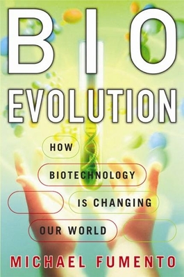 Bioevolution: How Biotechnology Is Changing Our World - Fumento, Michael