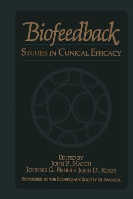 Biofeedback: Studies in Clinical Efficacy - Fisher, J G (Editor), and Hatch, J P (Editor), and Rugh, J D (Editor)