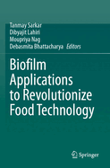 Biofilm Applications to Revolutionize Food Technology