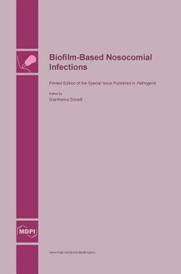 Biofilm-Based Nosocomial Infections - Donelli, Gianfranco (Guest editor)