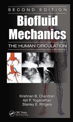 Biofluid Mechanics: The Human Circulation - Chandran, Krishnan B, and Rittgers, Stanley E, and Yoganathan, Ajit P