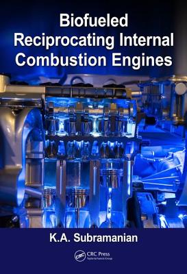Biofueled Reciprocating Internal Combustion Engines - Subramanian, K.A.