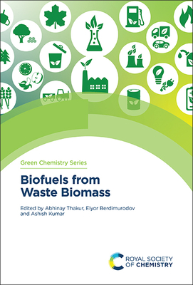 Biofuels from Waste Biomass - Thakur, Abhinay (Editor), and Berdimurodov, Elyor (Editor), and Kumar, Ashish (Editor)