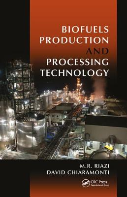 Biofuels Production and Processing Technology - Riazi, M.R. (Editor), and Chiaramonti, David (Editor)
