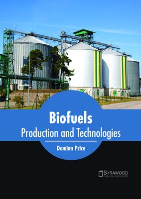 Biofuels: Production and Technologies - Price, Damian (Editor)