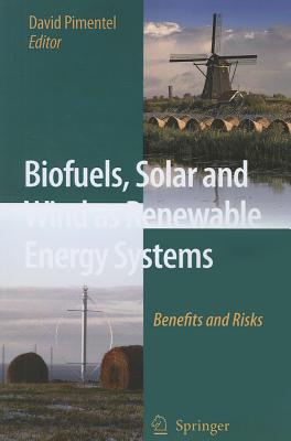 Biofuels, Solar and Wind as Renewable Energy Systems: Benefits and Risks - Pimentel, D. (Editor)