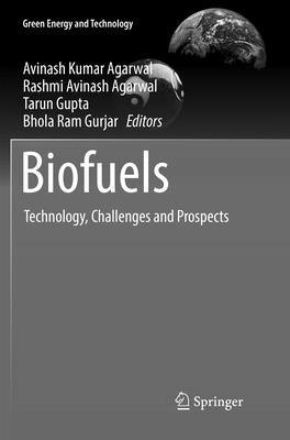 Biofuels: Technology, Challenges and Prospects - Agarwal, Avinash Kumar (Editor), and Agarwal, Rashmi Avinash (Editor), and Gupta, Tarun (Editor)