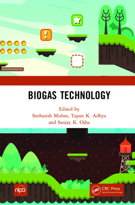 Biogas Technology - Mishra, Snehasish (Editor), and Adhya, Tapan K (Editor), and Ojha, Sanjay K (Editor)