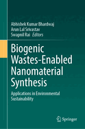 Biogenic Wastes-Enabled Nanomaterial Synthesis: Applications in Environmental Sustainability