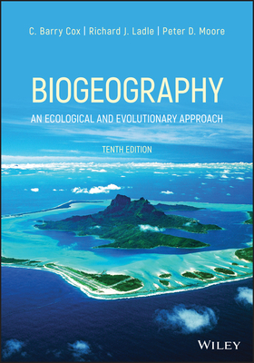 Biogeography: An Ecological and Evolutionary Approach - Cox, C. Barry, and Ladle, Richard J., and Moore, Peter D.