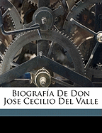 Biografia de Don Jose Cecilio del Valle