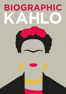 Biographic: Kahlo: Great Lives in Graphic Form
