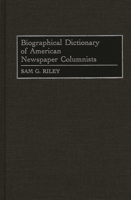 Biographical Dictionary of American Newspaper Columnists - Riley, Sam G