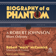 Biography of a Phantom: A Robert Johnson Blues Odyssey