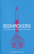 Biohackers: The Politics of Open Science