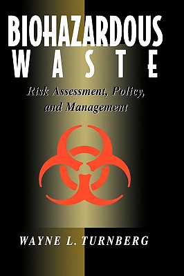 Biohazardous Waste: Risk Assessment, Policy, and Management - Turnberg, Wayne L