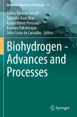 Biohydrogen - Advances and Processes - Soccol, Carlos Ricardo (Editor), and Brar, Satinder Kaur (Editor), and Permaul, Kugenthiren (Editor)