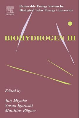 Biohydrogen III: Renewable Energy System by Biological Solar Energy Conversion - Rogner, Matthias, and Igarashi, Yasuo, and Asada, Yasuo