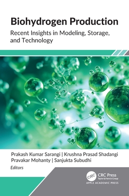 Biohydrogen Production: Recent Insights in Modeling, Storage, and Technology - Sarangi, Prakash Kumar (Editor), and Shadangi, Krushna Prasad (Editor), and Mohanty, Pravakar (Editor)